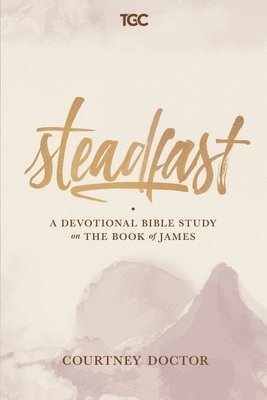 Steadfast: A Devotional Bible Study on the Book of James 1