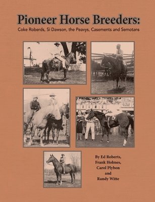 bokomslag Pioneer Horse Breeders: Coke Roberds, Si Dawson, the Peavys, Casements and Semotans