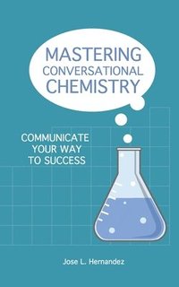 bokomslag Mastering Conversational Chemistry: Communicate Your Way to Success