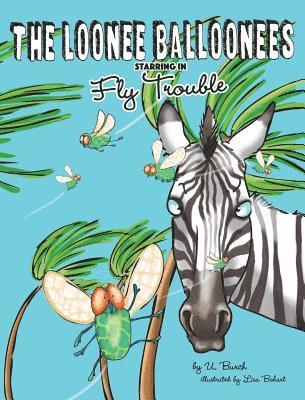 bokomslag The Loonee Balloonees starring in Fly Trouble: The Further Adventures of the Loonee Balloonees
