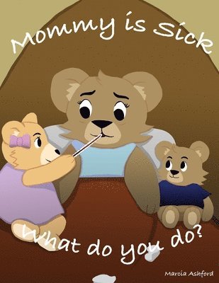 Mommy is sick. What do you do? 1