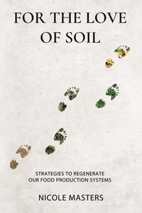 bokomslag For the Love of Soil: Strategies to Regenerate Our Food Production Systems