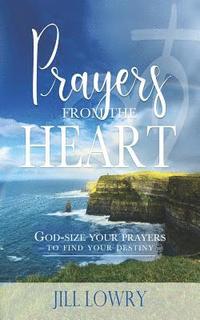bokomslag Prayers from the Heart: God-Size Your Prayers to Find Your Destiny