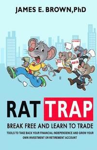 bokomslag Rat Trap: Break Free and Learn to Trade: Tools to take back your financial independence and grow your own investment or retireme