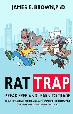 bokomslag Rat Trap: Break Free and Learn to Trade: Tools to take back your financial independence and grow your own investment or retireme