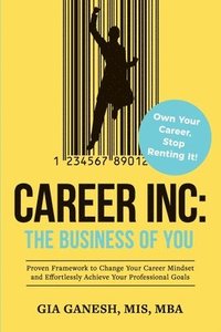 bokomslag Career Inc: The Business of You: Own Your Career, Stop Renting It!