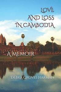 bokomslag Love and Loss in Cambodia: a memoir