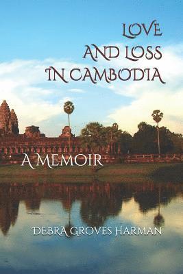 bokomslag Love and Loss in Cambodia: a memoir