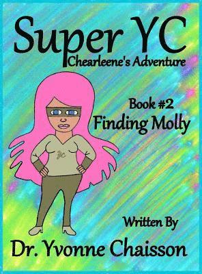 Yvonne Chaisson - Super YC Chearleene's Adventure: Finding Molly, Inbunden