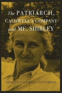 bokomslag The Patriarch, Caldwell & Company, and Me, Shirley