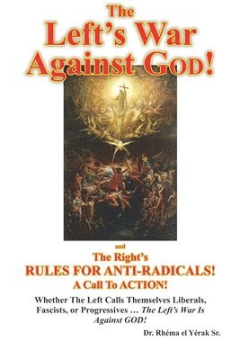 The Left's War Against GOD!: and The Right's RULES FOR ANTI-RADICALS!: A Call To ACTION! 1
