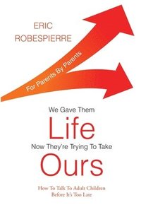 bokomslag We Gave Them Life, Now They're Trying To Take Ours: How To Talk To Adult Children Before It's Too Late