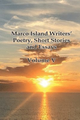 bokomslag Marco Island Writers' Poetry, Short Stories and Essays: Vol V