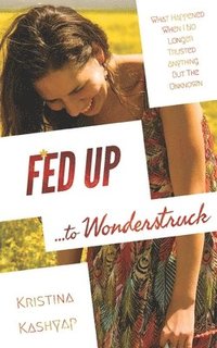 bokomslag Fed Up to Wonderstruck: What happened when I no longer trusted anything but the Unknown