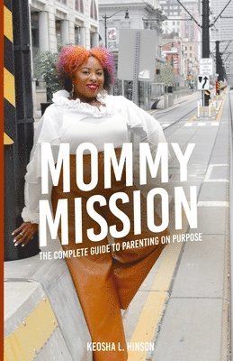 bokomslag Mommy Mission: The Complete Guide to Parenting on Purpose