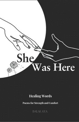 bokomslag She Was Here: She Is You: Poems and Affirmations To Guide The Woman Being.