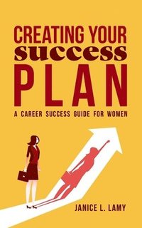 bokomslag Creating Your Success Plan: A Career Success Plan for Women