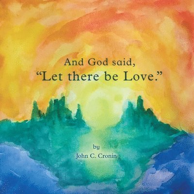 John C Cronin, John C. Cronin - And God Said, "Let There Be Love.", Häftad