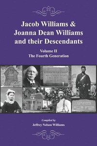 bokomslag Jacob Williams & Joanna Dean Williams and their Descendants: Volume II - The Fourth Generation