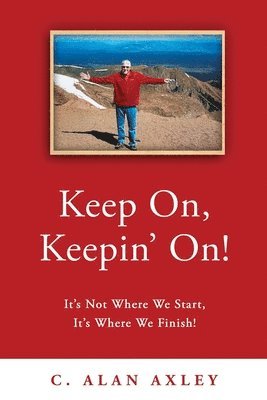 Keep On, Keepin' On!: It's Not Where We Start, It's Where We Finish! 1