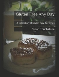 bokomslag Gluten Free Any Day: A Collection of Gluten Free Favorites
