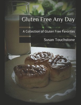 Susan Touchstone - Gluten Free Any Day: A Collection of Gluten Free Favorites, Häftad