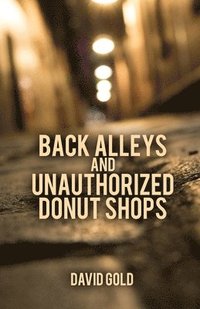 bokomslag Back Alleys and Unauthorized Donut Shops
