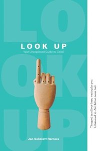 bokomslag Look Up: Your Unexpected Guide to Good