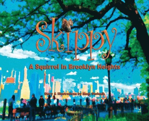 Mark Andrew Stefanik, MARK ANDREW STEFANIK, Sofianos George, SOFIANOS GEORGE - Skippy, A Squirrel in Brooklyn Heights, Inbunden