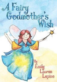 bokomslag A Fairy Godmother's Wish: Miss Fairy G is a hard-working fairy godmother who has a secret wish of her own!