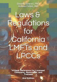 bokomslag Laws & Regulations for California LMFTs and LPCCs: A Desk Reference for Licensed Clinicians, Associates and Trainees
