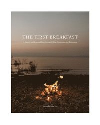 bokomslag The First Breakfast: A Journey with Jesus and Peter through Calling, Brokenness, and Restoration