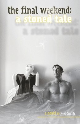 Neal Cassidy - The Final Weekend: A Stoned Tale, Häftad
