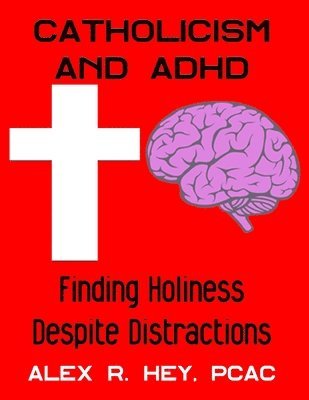 bokomslag Catholicism and ADHD: Finding Holiness Despite Distractions