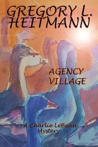 bokomslag Agency Village - A Charlie LeBeau Mystery
