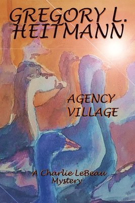 Gregory L Heitmann - Agency Village - A Charlie LeBeau Mystery, Häftad
