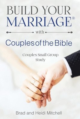 Brad Mitchell, Heidi Mitchell - Build Your Marriage with Couples of the Bible, Häftad