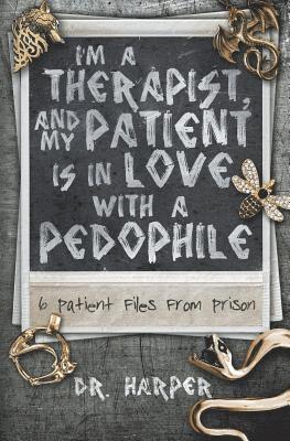 Harper - I'm a Therapist, and My Patient is In Love with a Pedophile: 6 Patient Files From Prison, Häftad