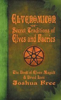 bokomslag Elvenomicon -or- Secret Traditions of Elves and Faeries