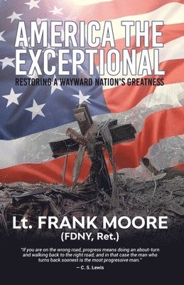 Frank Moore - America the Exceptional: Restoring a Wayward Nation's Greatness, Häftad
