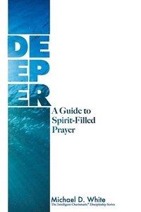 bokomslag Deeper: A Guide to Spirit-Filled Prayer
