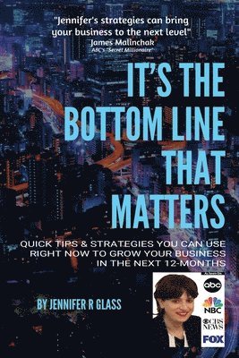 bokomslag It's the Bottom Line That Matters: Quick Tips & Strategies You Can Use Right Now to Grow Your Business in the Next 12-Months