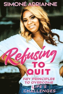 Refusing to Quit: Key Principles to Overcome Life's Challenges 1
