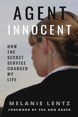 Agent Innocent: How the Secret Service Changed My Life 1