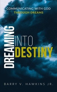 bokomslag Dreaming Into Destiny: Communicating With God Through Dreams