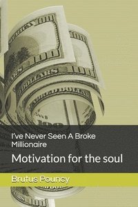 bokomslag I've Never Seen A Broke Millionaire: Motivation for the soul