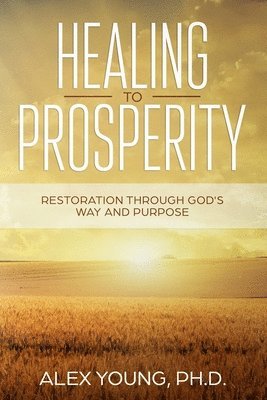 Alex Young, Alex Young Ph.D. - Healing to Prosperity, Häftad