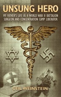 bokomslag Unsung Hero: My Father's Life as a World War II Battalion Surgeon and Concentration Camp Liberator