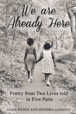 We Are Already Here: Poetry from Two Lives told in Five Parts 1