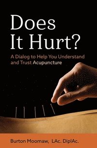 bokomslag Does It Hurt?: A Dialog to Help You Understand and Trust Acupuncture